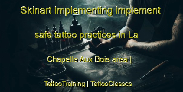 Skinart Implementing implement safe tattoo practices in La Chapelle Aux Bois area | TattooTraining | TattooClasses | SkinartTraining-France